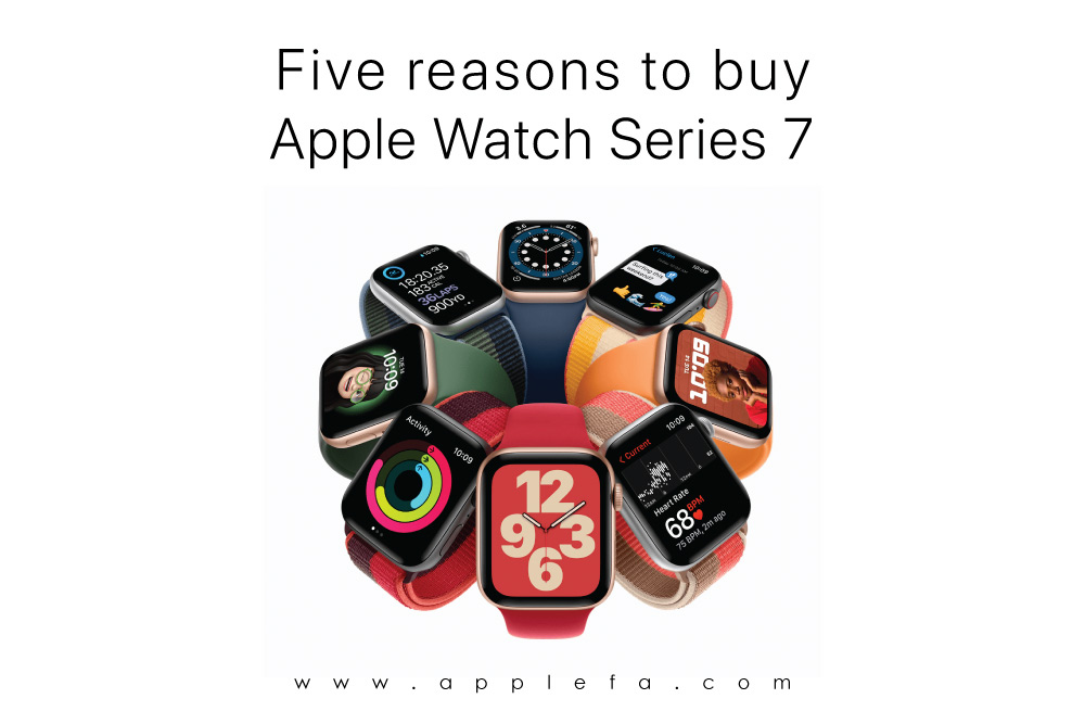 پنج دلیل قانع کننده برای خرید اپل واچ سری 7